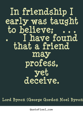 Friendship quotes - In friendship i early was taught to believe; ...