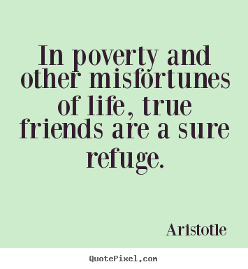 How to design picture quotes about friendship - In poverty and other misfortunes of life, true..