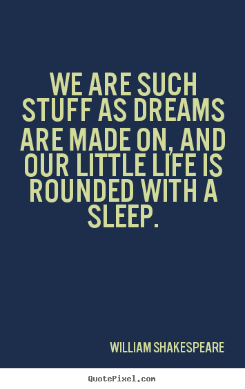 Friendship quotes - We are such stuff as dreams are made on, and our little..