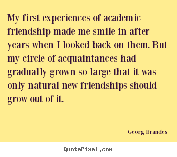Create poster quotes about friendship - My first experiences of academic friendship made me smile..