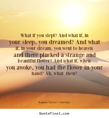 Customize picture quotes about friendship - What if you slept? and what if, in your sleep, you..