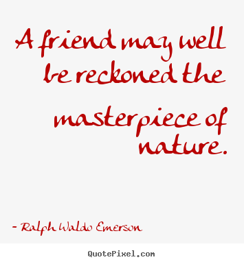 Create graphic poster quotes about friendship - A friend may well be reckoned the masterpiece..