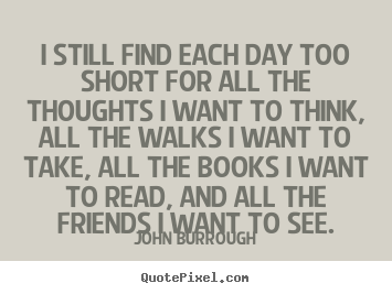 Customize picture quotes about friendship - I still find each day too short for all the thoughts i want to think,..