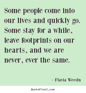 Friendship quotes - Some people come into our lives and quickly..