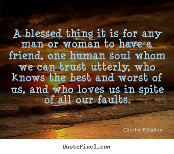 Quotes about friendship - A blessed thing it is for any man or woman to have a..