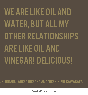 Customize image quotes about friendship - We are like oil and water, but all my other relationships..
