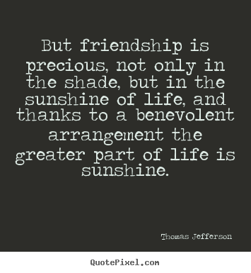 Make custom picture quotes about friendship - But friendship is precious, not only in the shade, but..
