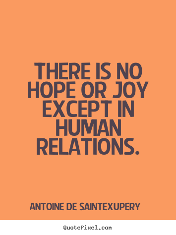 Make poster quote about friendship - There is no hope or joy except in human relations.