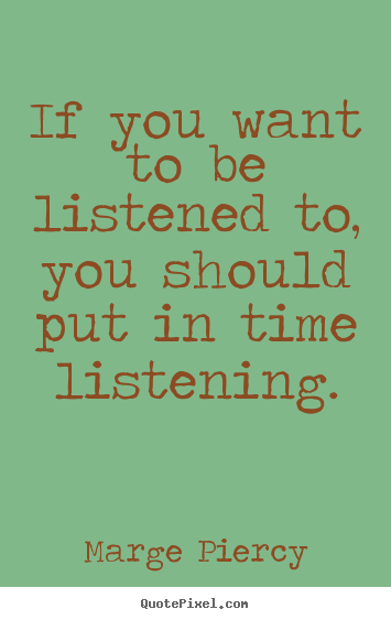 Friendship quote - If you want to be listened to, you should put..