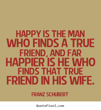 How to design picture quotes about friendship - Happy is the man who finds a true friend, and far happier..