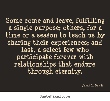 Friendship quotes - Some come and leave, fulfilling a single purpose;..