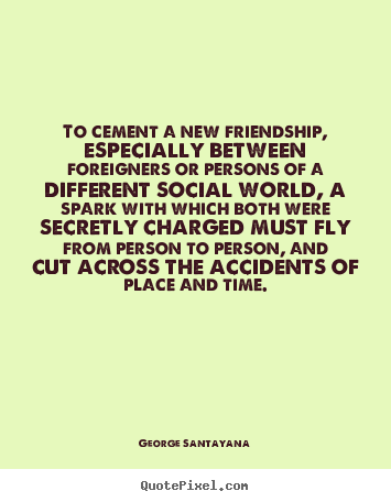Friendship sayings - To cement a new friendship, especially between foreigners..