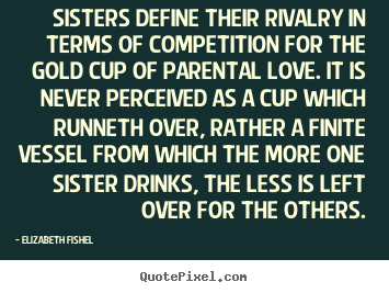 Create poster sayings about friendship - Sisters define their rivalry in terms of competition for the gold..