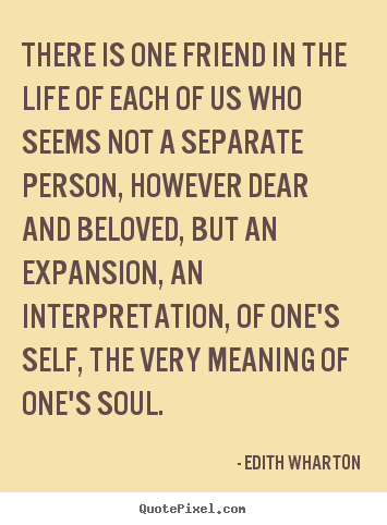 Friendship quotes - There is one friend in the life of each of us who..