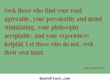 Friendship quotes - Seek those who find your road agreeable, your personality and..