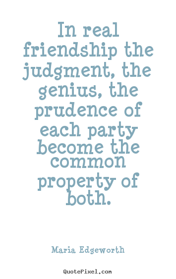 Friendship quotes - In real friendship the judgment, the genius,..