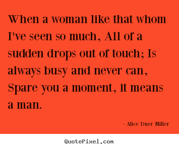Quotes about friendship - When a woman like that whom i've seen so much, all of a..