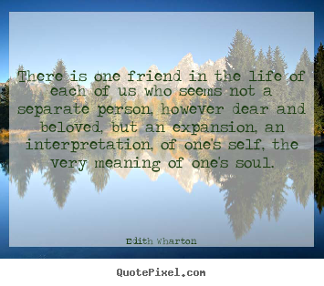 Edith Wharton image quote - There is one friend in the life of each of us.. - Friendship quotes