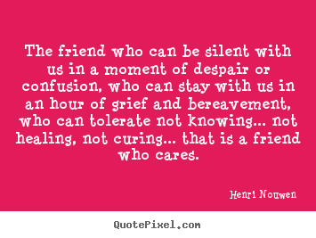 Friendship quotes - The friend who can be silent with us in a..