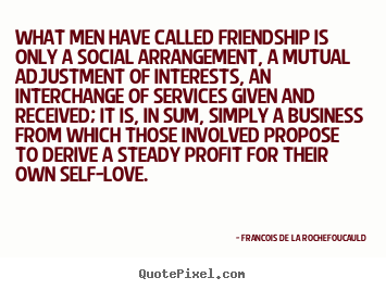 Make custom image quote about friendship - What men have called friendship is only a social arrangement, a mutual..