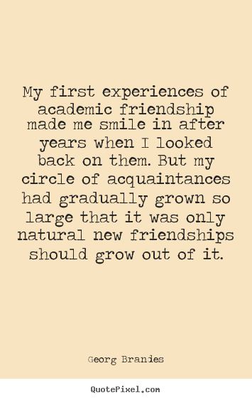 Friendship quotes - My first experiences of academic friendship made..