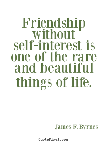 How to make poster quote about friendship - Friendship without self-interest is one of the rare and beautiful..