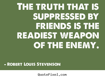 Create custom image quote about friendship - The truth that is suppressed by friends is the..
