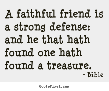 Make custom picture quotes about friendship - A faithful friend is a strong defense: and he that hath..