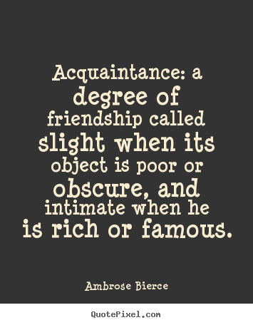 Create custom picture quotes about friendship - Acquaintance: a degree of friendship called..