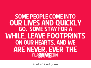 Some people come into our lives and quickly go.  some stay for.. Flavia Weedn good friendship quote