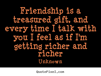 Unknown picture quotes - Friendship is a treasured gift, and every.. - Friendship quotes