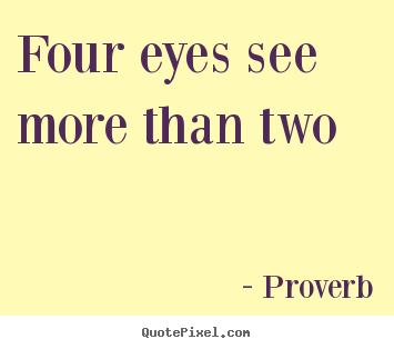 Proverb picture quotes - Four eyes see more than two - Friendship sayings