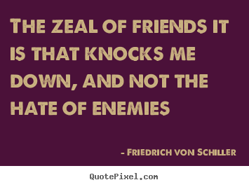 Create picture quote about friendship - The zeal of friends it is that knocks me..