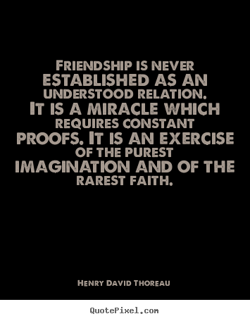 Quote about friendship - Friendship is never established as an understood..