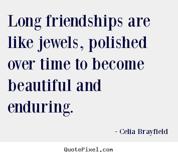 Celia Brayfield image quotes - Long friendships are like jewels, polished over.. - Friendship quotes
