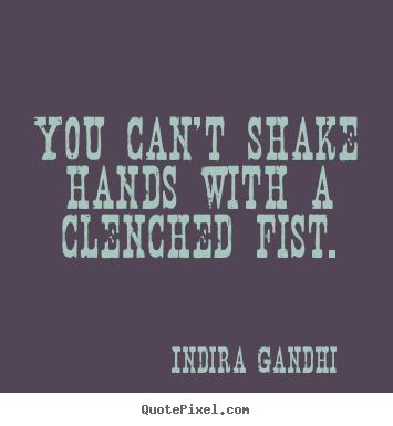 Make personalized picture quotes about friendship - You can't shake hands with a clenched fist.
