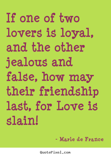 Make personalized photo quote about friendship - If one of two lovers is loyal, and the other jealous and..