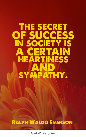 The secret of success in society is a certain.. Ralph Waldo Emerson famous friendship quotes