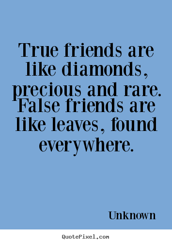 Unknown image quotes - True friends are like diamonds, precious and rare... - Friendship quote