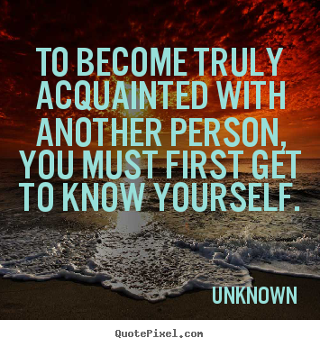 Create photo quotes about friendship - To become truly acquainted with another person, you must first..