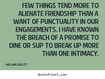 Sayings about friendship - Few things tend more to alienate friendship than a want of punctuality..