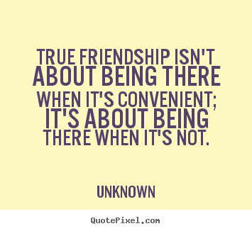 How to make image quotes about friendship - True friendship isn't about being there when..