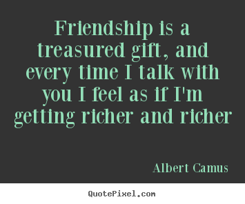 Quotes about friendship - Friendship is a treasured gift, and every time..