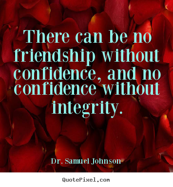 Quotes about friendship - There can be no friendship without confidence, and no confidence..