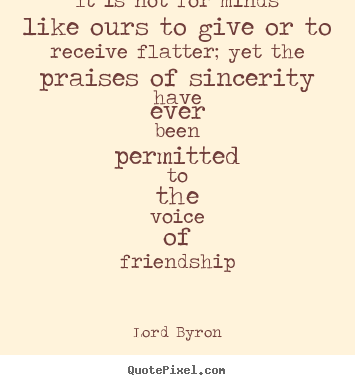 Lord Byron picture quotes - It is not for minds like ours to give or to.. - Friendship quote