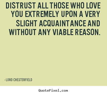 Friendship quotes - Distrust all those who love you extremely upon a very..