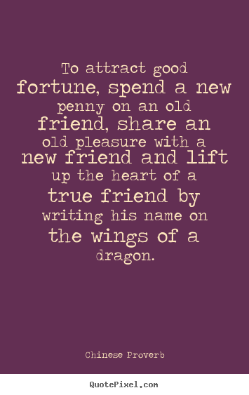How to make picture quotes about friendship - To attract good fortune, spend a new penny on an..
