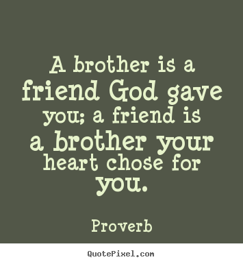 A brother is a friend god gave you; a friend is a brother.. Proverb top friendship quotes