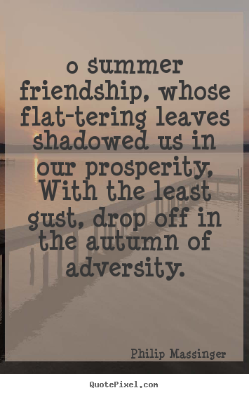 Quotes about friendship - 0 summer friendship, whose flat-tering leaves shadowed..