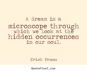 Quotes about friendship - A dream is a microscope through which we look at the hidden occurrences..